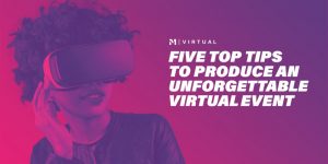 Five Tips to Produce an Unforgettable Virtual Event